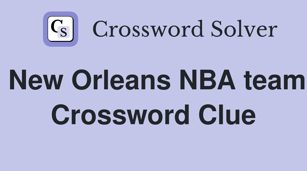 New Orleans NBA team Crossword Clue