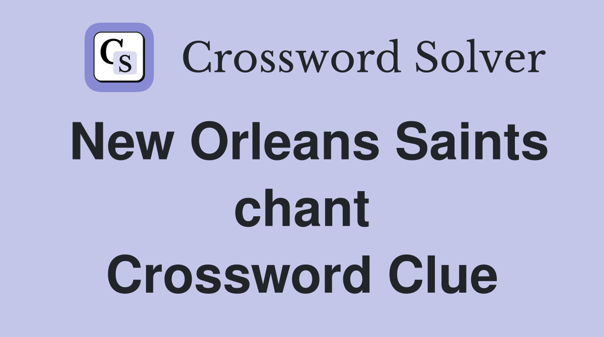New Orleans Saints chant Crossword Clue