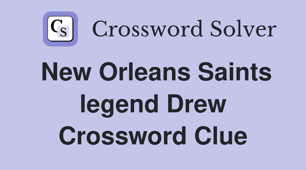 New Orleans Saints legend Drew Crossword Clue