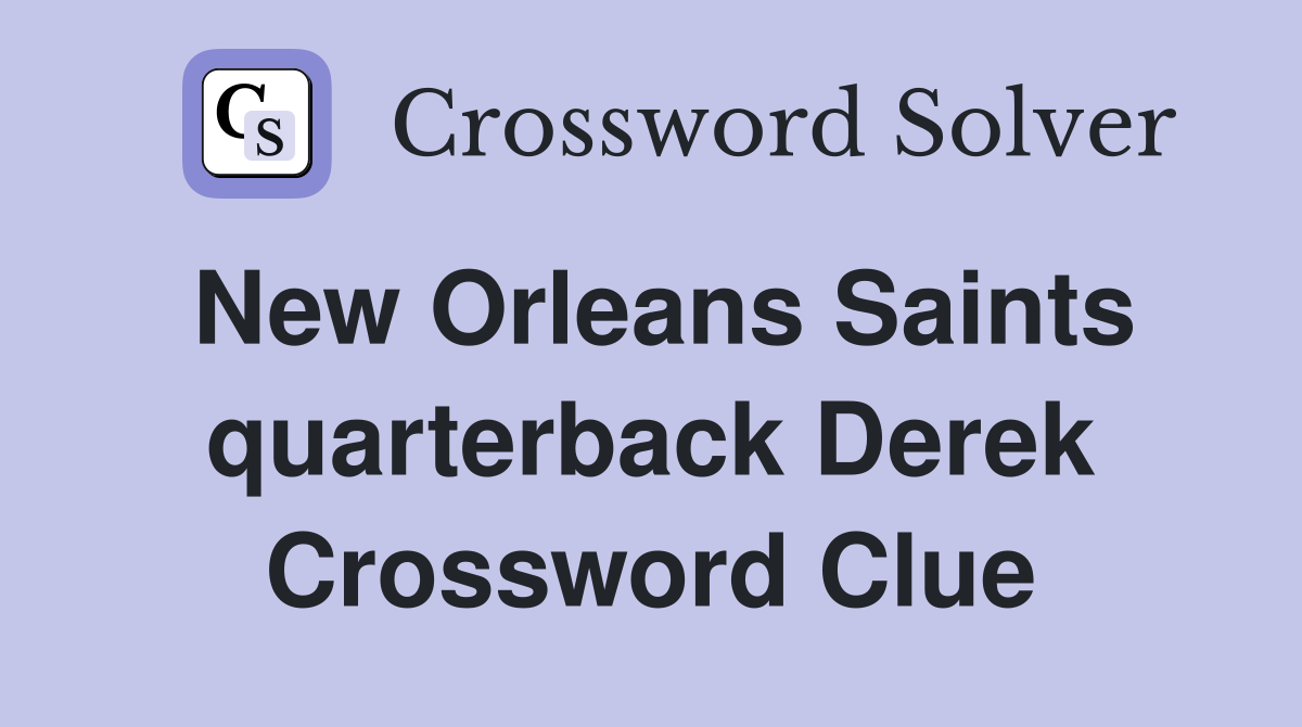 New Orleans Saints quarterback Derek Crossword Clue