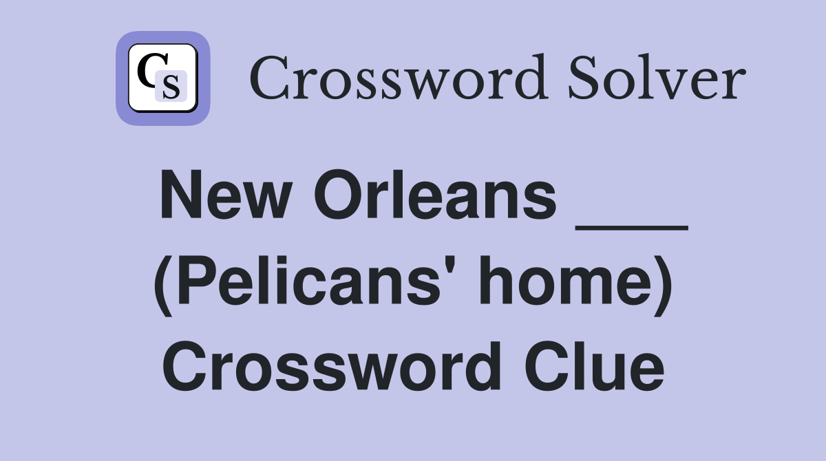 New Orleans ___ (Pelicans' home) Crossword Clue