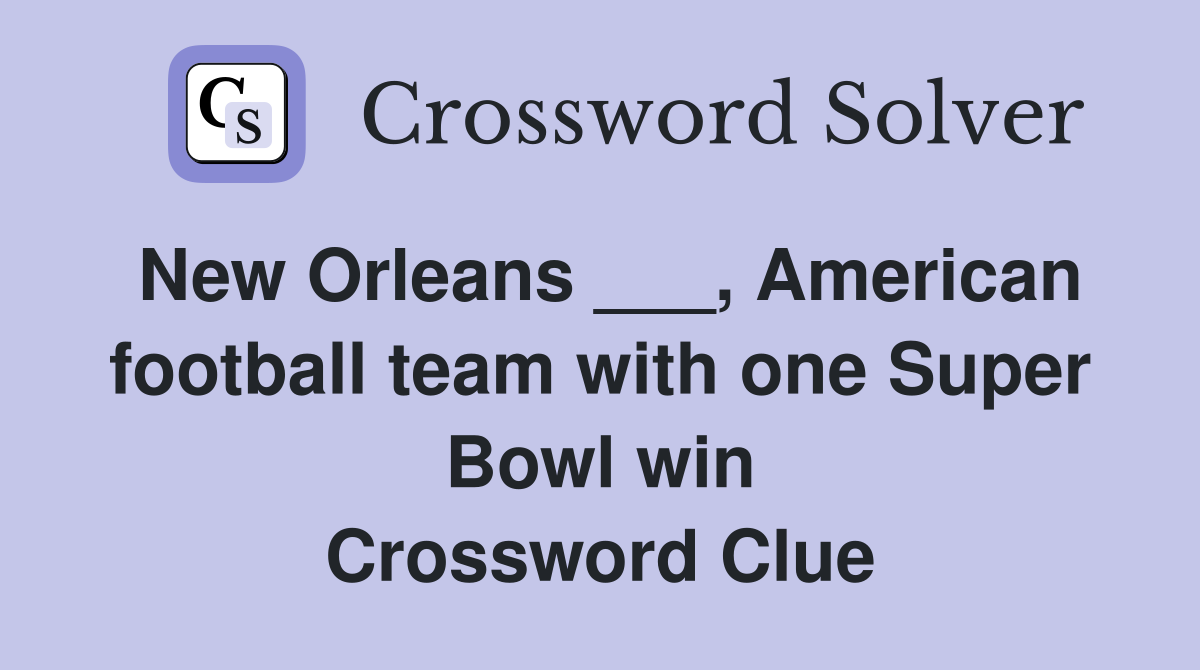 New Orleans ___, American football team with one Super Bowl win Crossword Clue