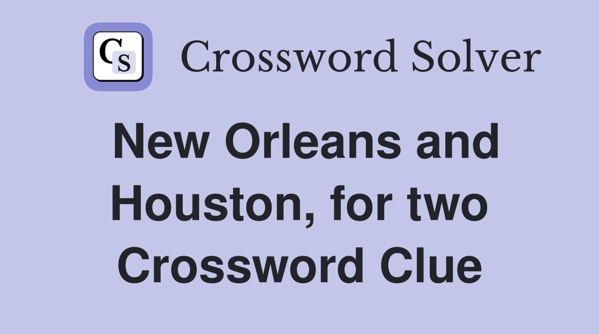 New Orleans and Houston, for two Crossword Clue