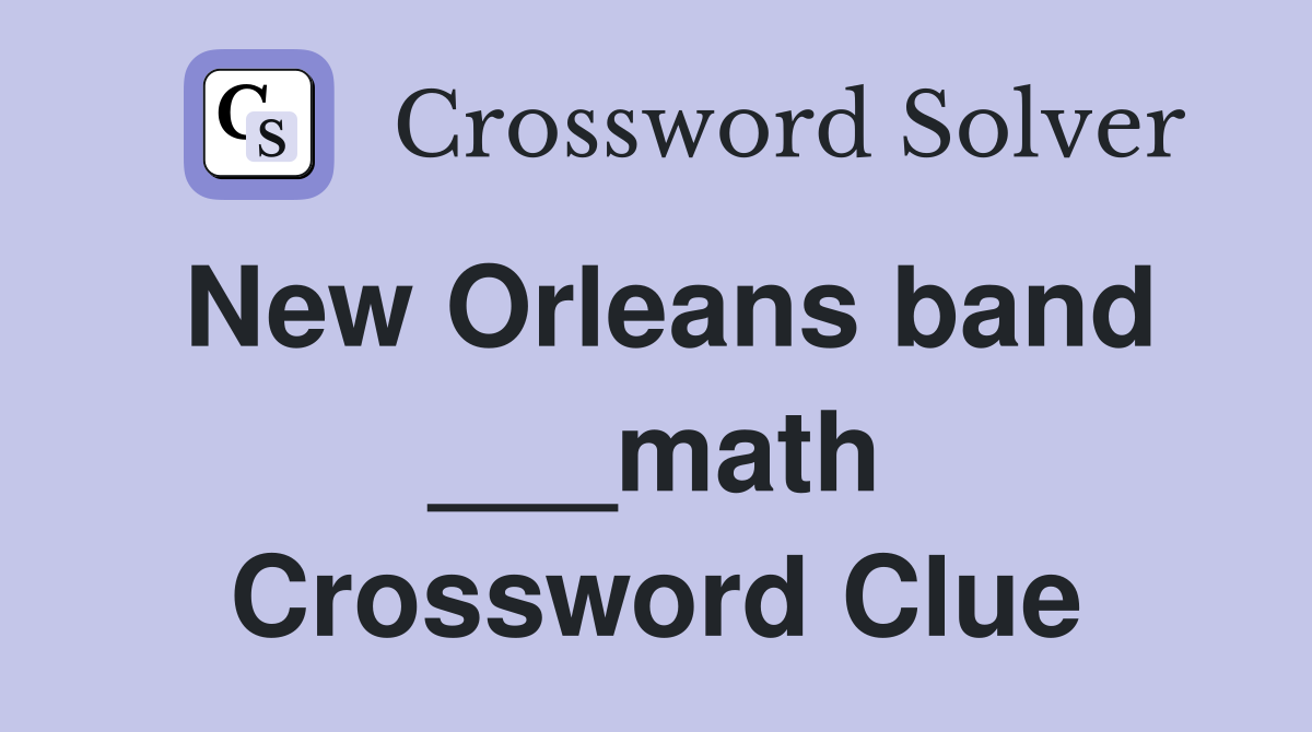 New Orleans band ___math Crossword Clue