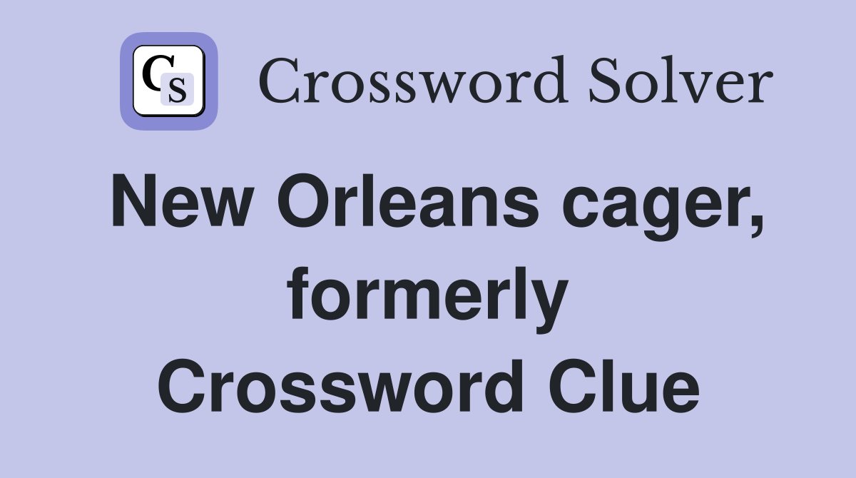 New Orleans cager, formerly Crossword Clue