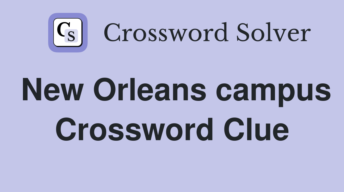 New Orleans campus Crossword Clue