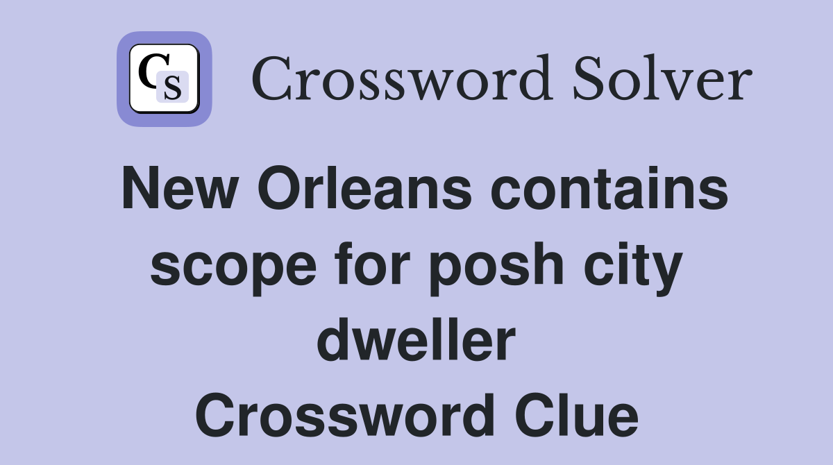 New Orleans contains scope for posh city dweller Crossword Clue