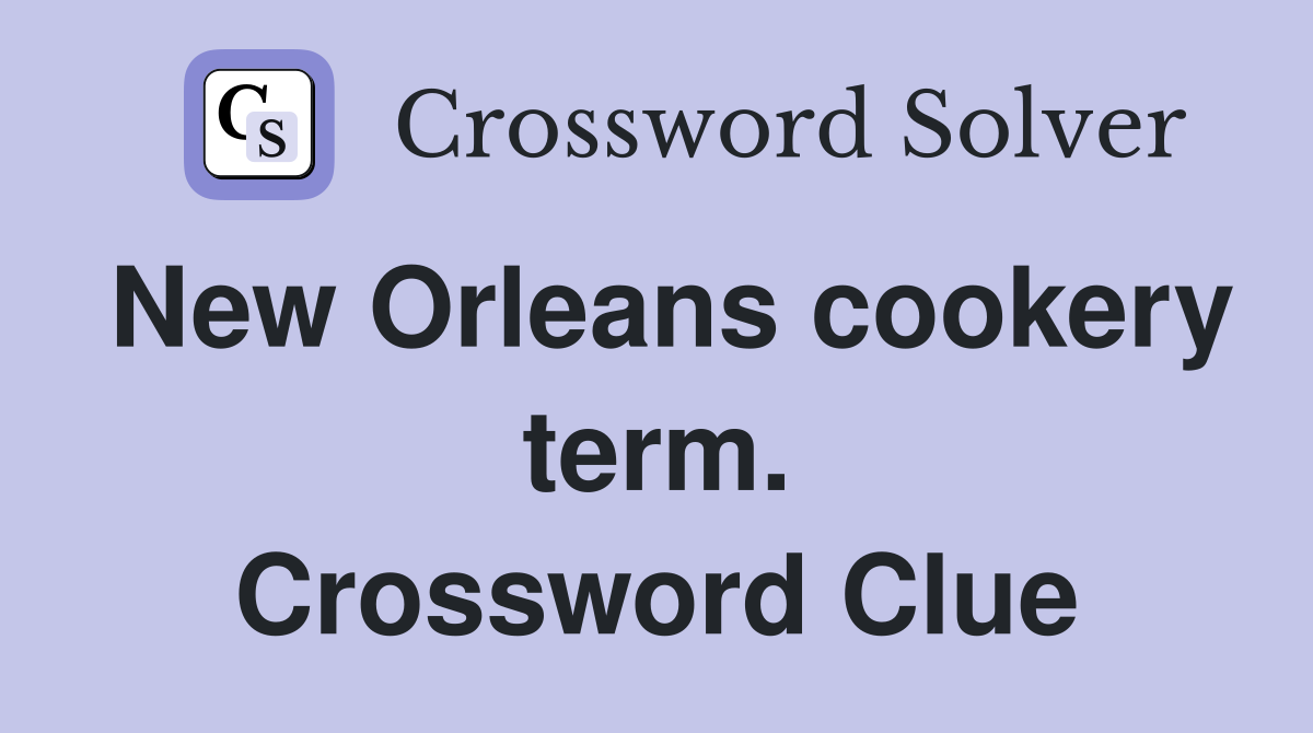 New Orleans cookery term. Crossword Clue