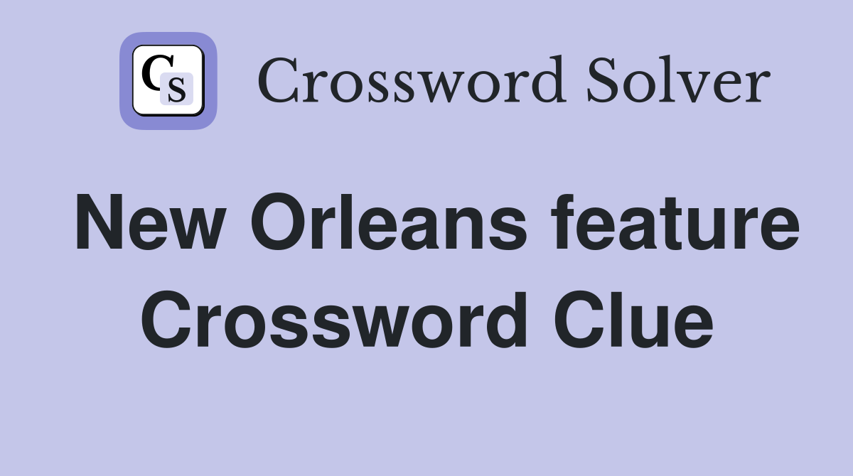 New Orleans feature Crossword Clue