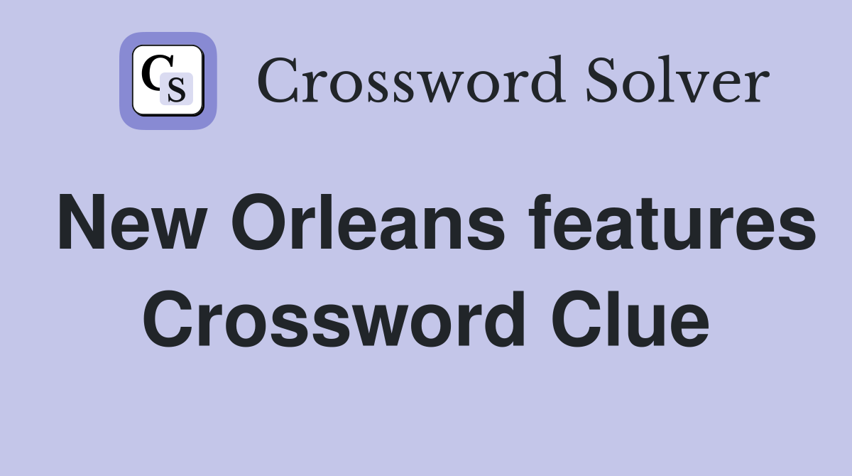 New Orleans features Crossword Clue