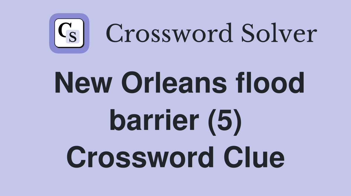 New Orleans flood barrier (5) Crossword Clue