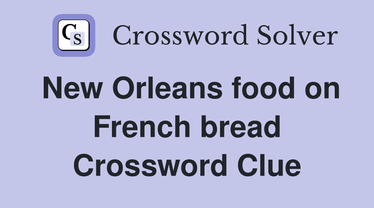 New Orleans food on French bread Crossword Clue
