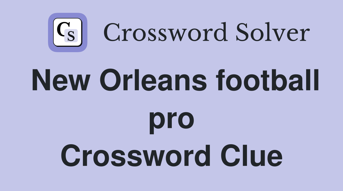 New Orleans football pro Crossword Clue