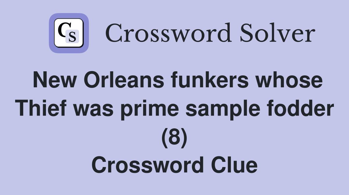 New Orleans funkers whose Thief was prime sample fodder (8) Crossword Clue