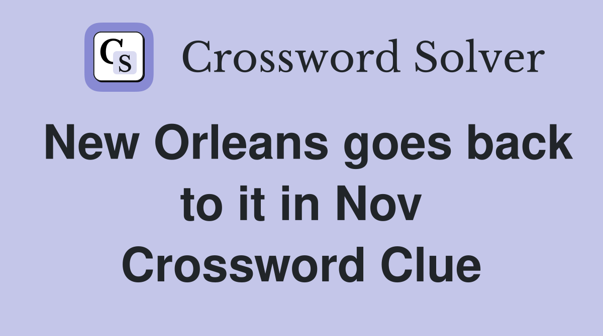 New Orleans goes back to it in Nov Crossword Clue