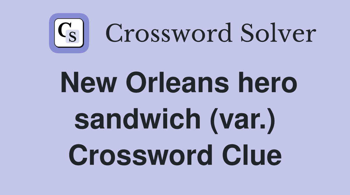 New Orleans hero sandwich (var.) Crossword Clue