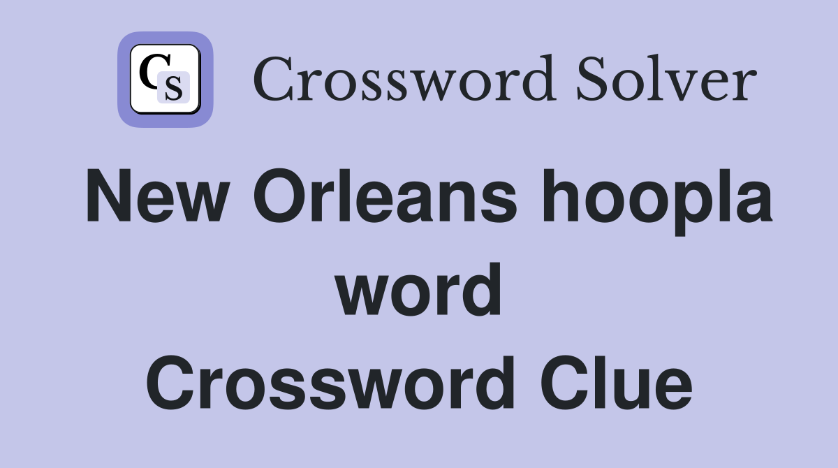 New Orleans hoopla word Crossword Clue