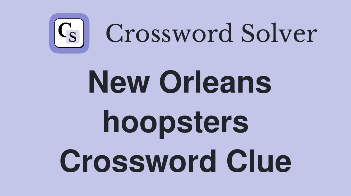 New Orleans hoopsters Crossword Clue
