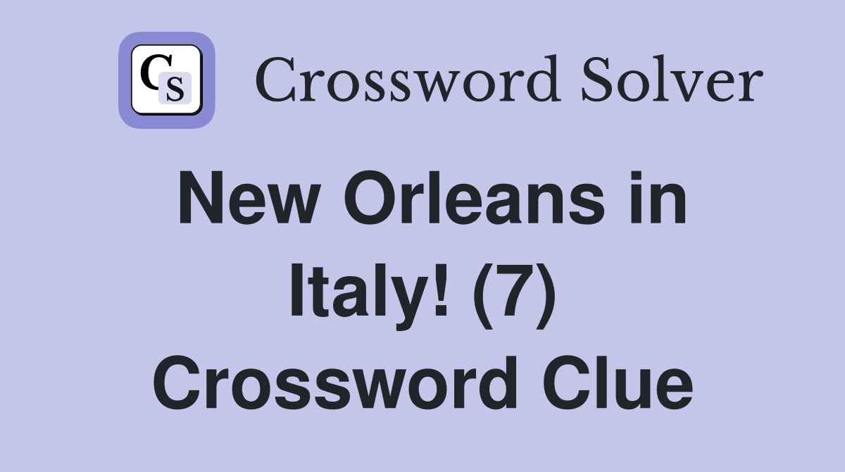 New Orleans in Italy! (7) Crossword Clue