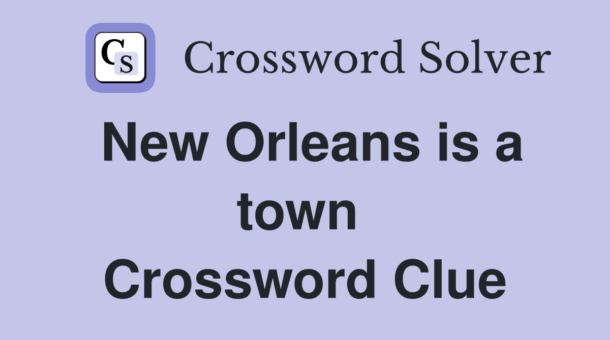 New Orleans is a town  Crossword Clue