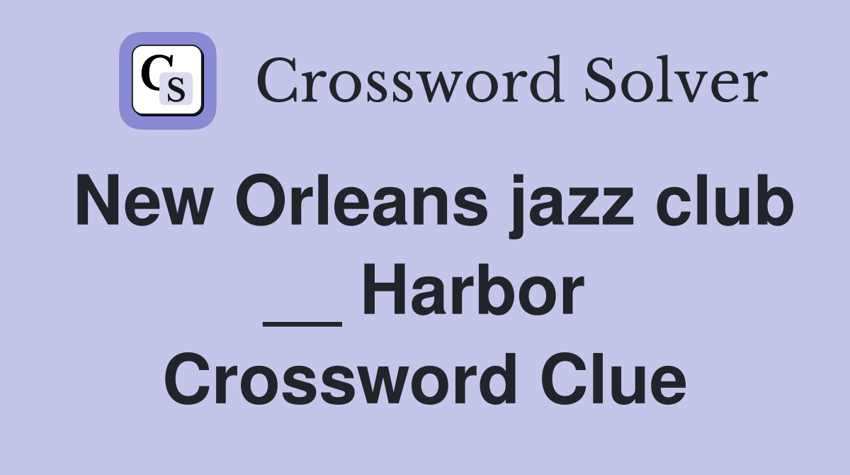 New Orleans jazz club __ Harbor Crossword Clue