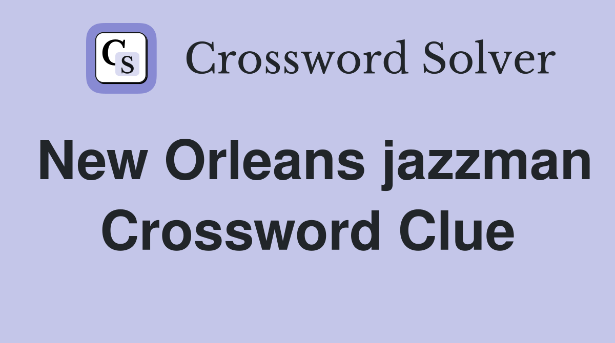 New Orleans jazzman Crossword Clue
