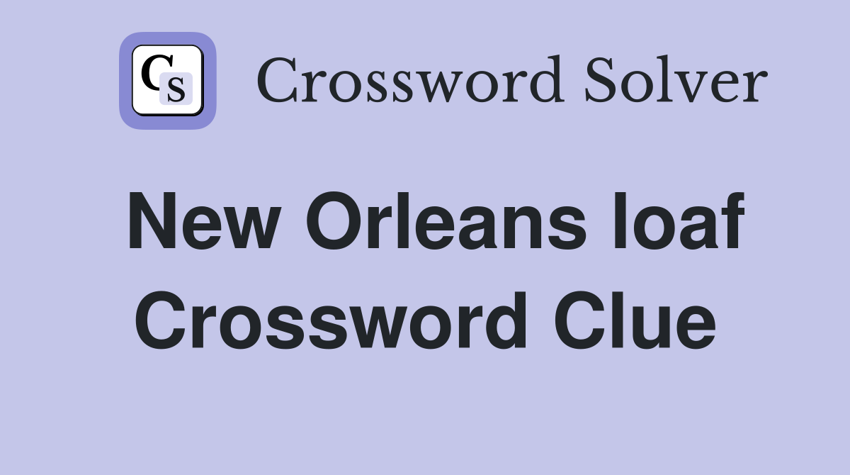 New Orleans loaf Crossword Clue