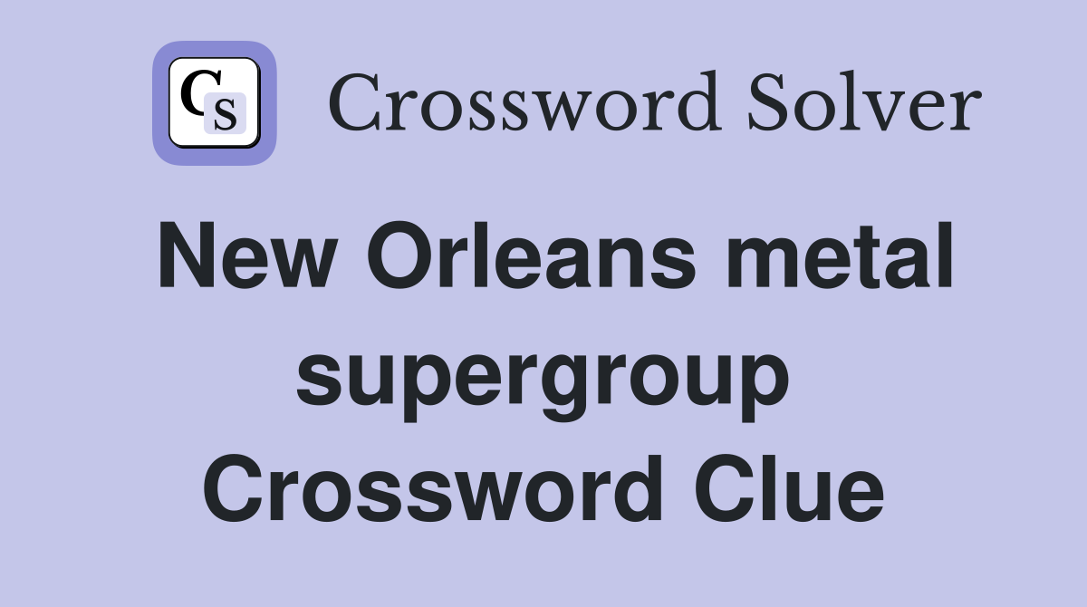 New Orleans metal supergroup Crossword Clue