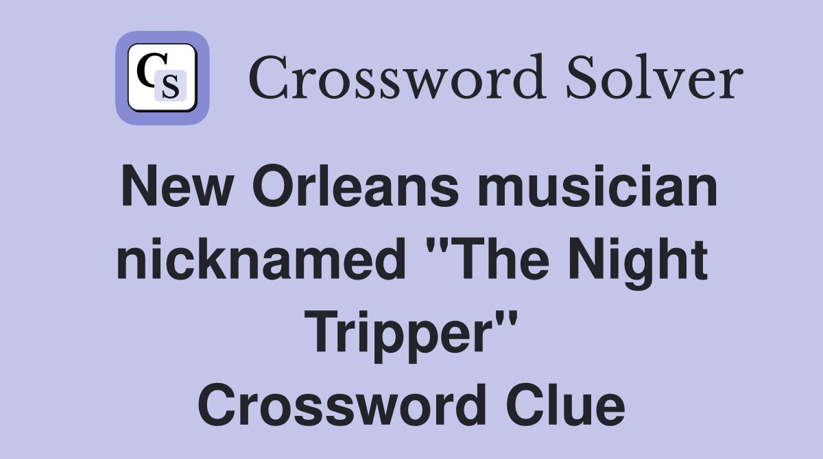 New Orleans musician nicknamed "The Night Tripper" Crossword Clue