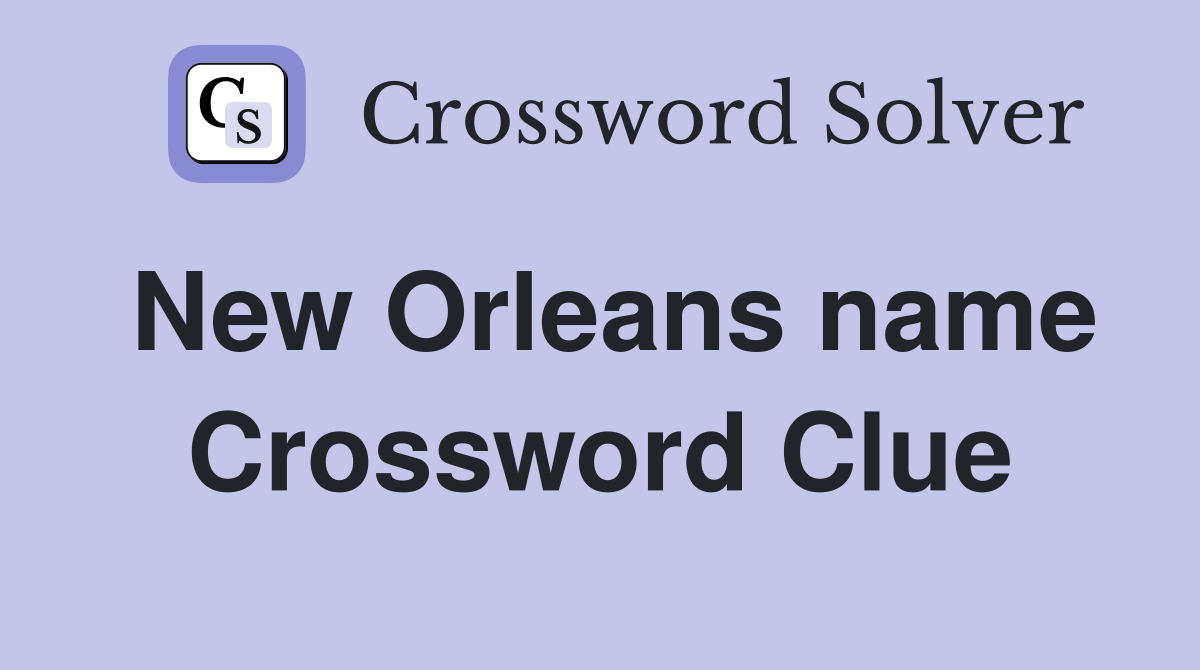 New Orleans name Crossword Clue