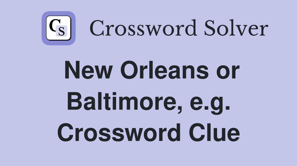 New Orleans or Baltimore, e.g. Crossword Clue