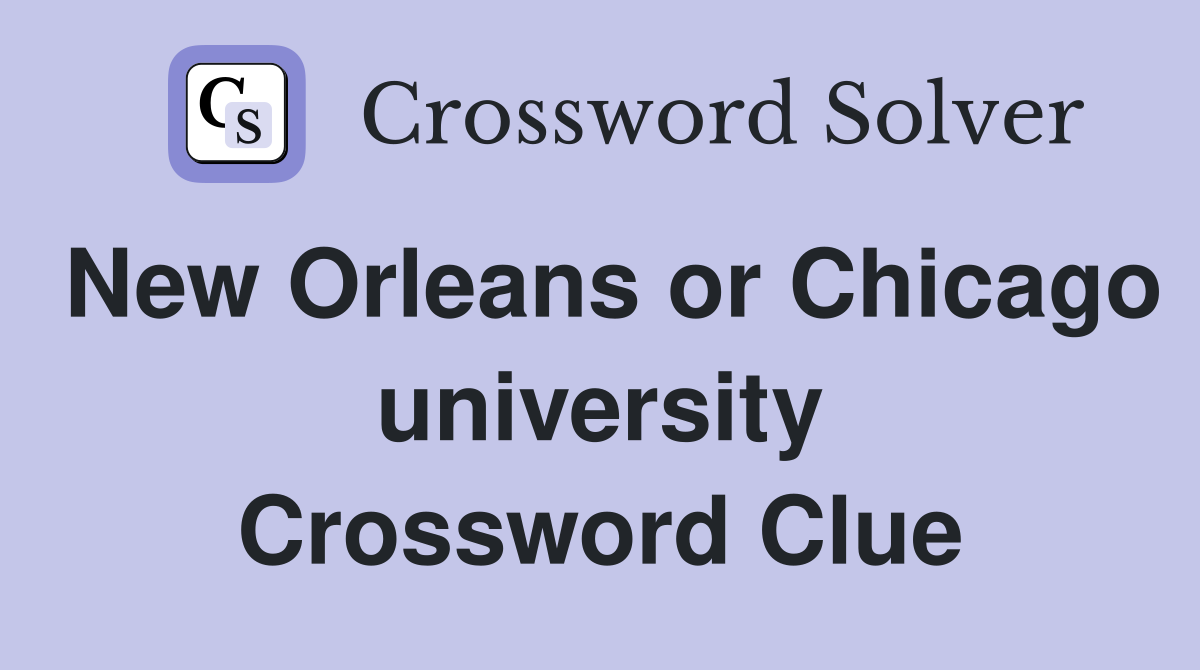 New Orleans or Chicago university Crossword Clue