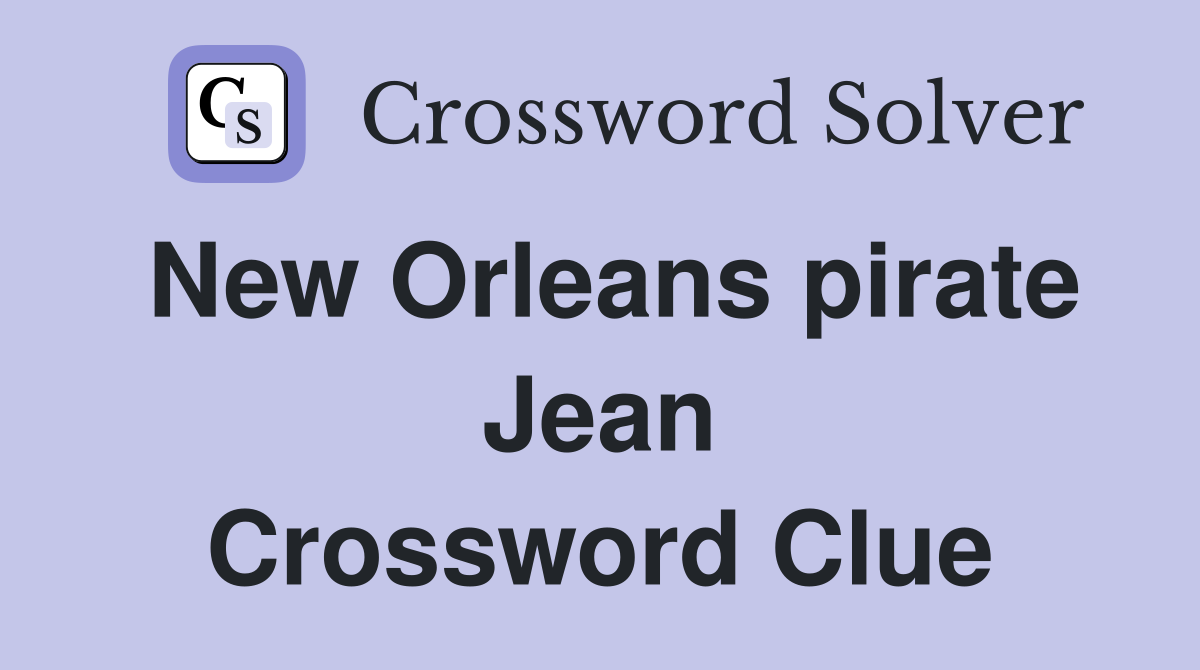New Orleans pirate Jean Crossword Clue