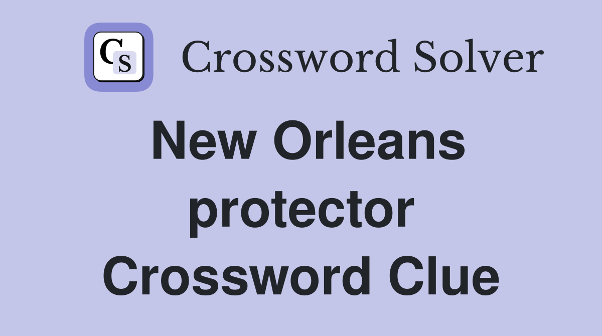 New Orleans protector Crossword Clue