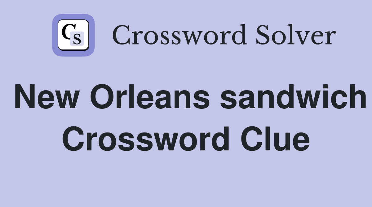New Orleans sandwich Crossword Clue