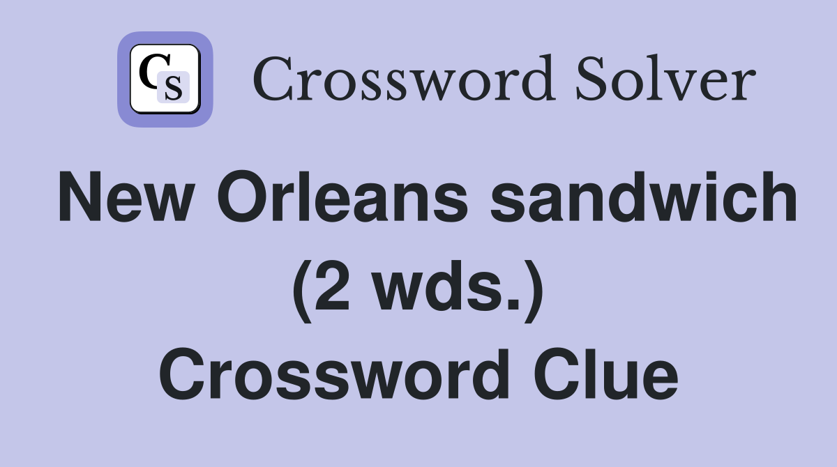 New Orleans sandwich (2 wds.) Crossword Clue