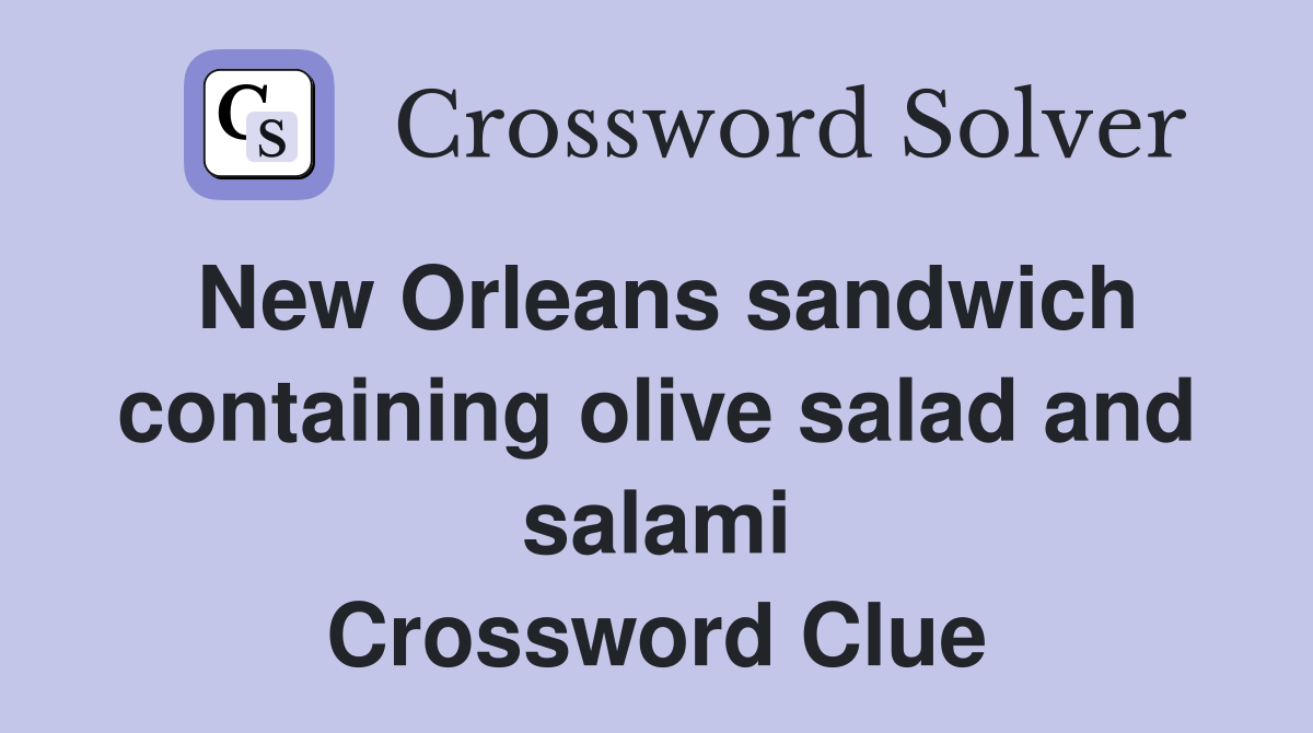 New Orleans sandwich containing olive salad and salami Crossword Clue