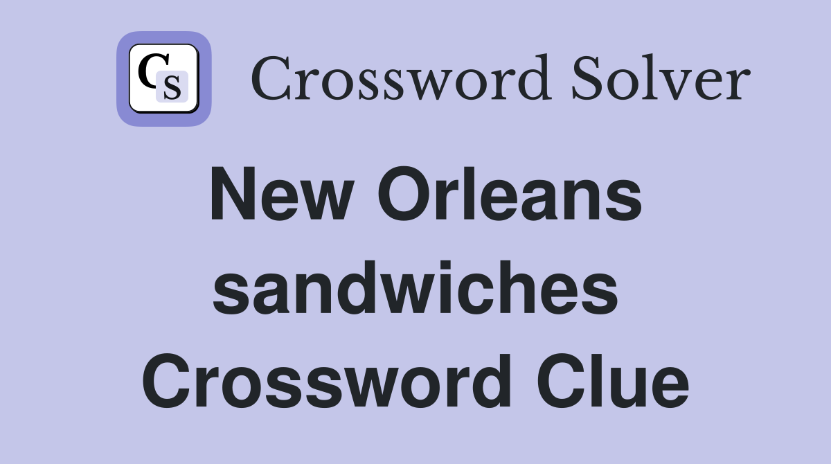 New Orleans sandwiches Crossword Clue