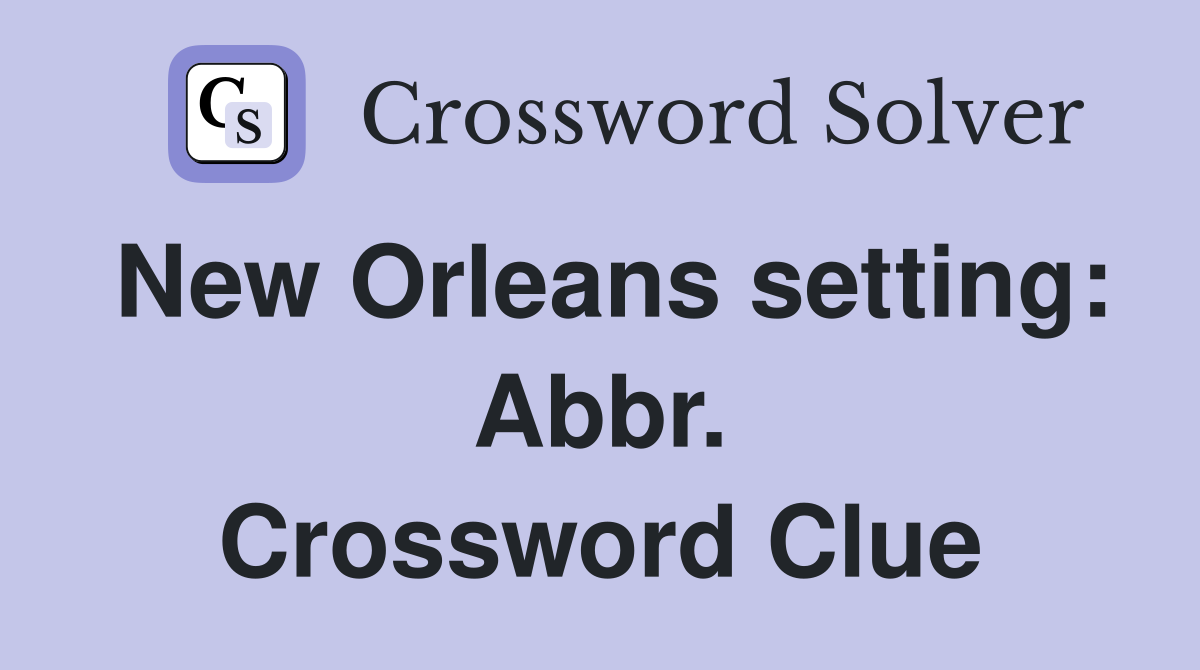 New Orleans setting: Abbr. Crossword Clue