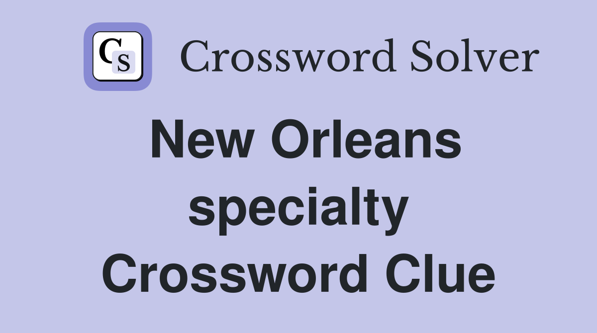 New Orleans specialty Crossword Clue