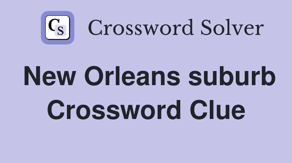 New Orleans suburb Crossword Clue