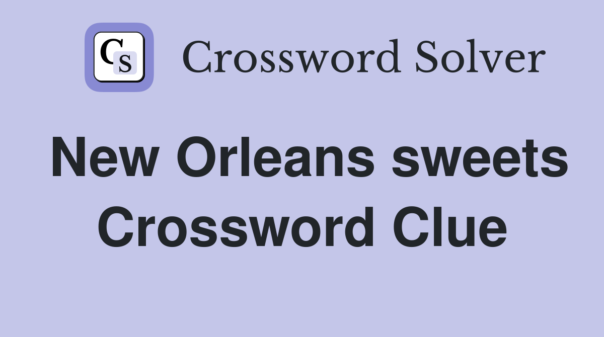 New Orleans sweets Crossword Clue
