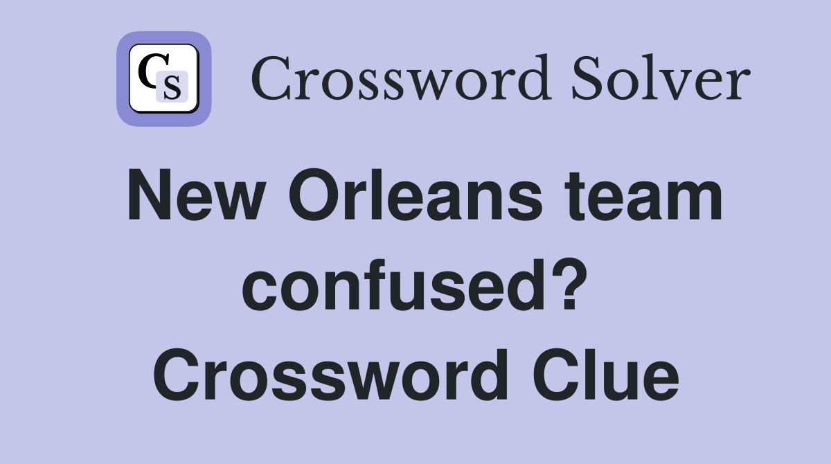 New Orleans team confused? Crossword Clue