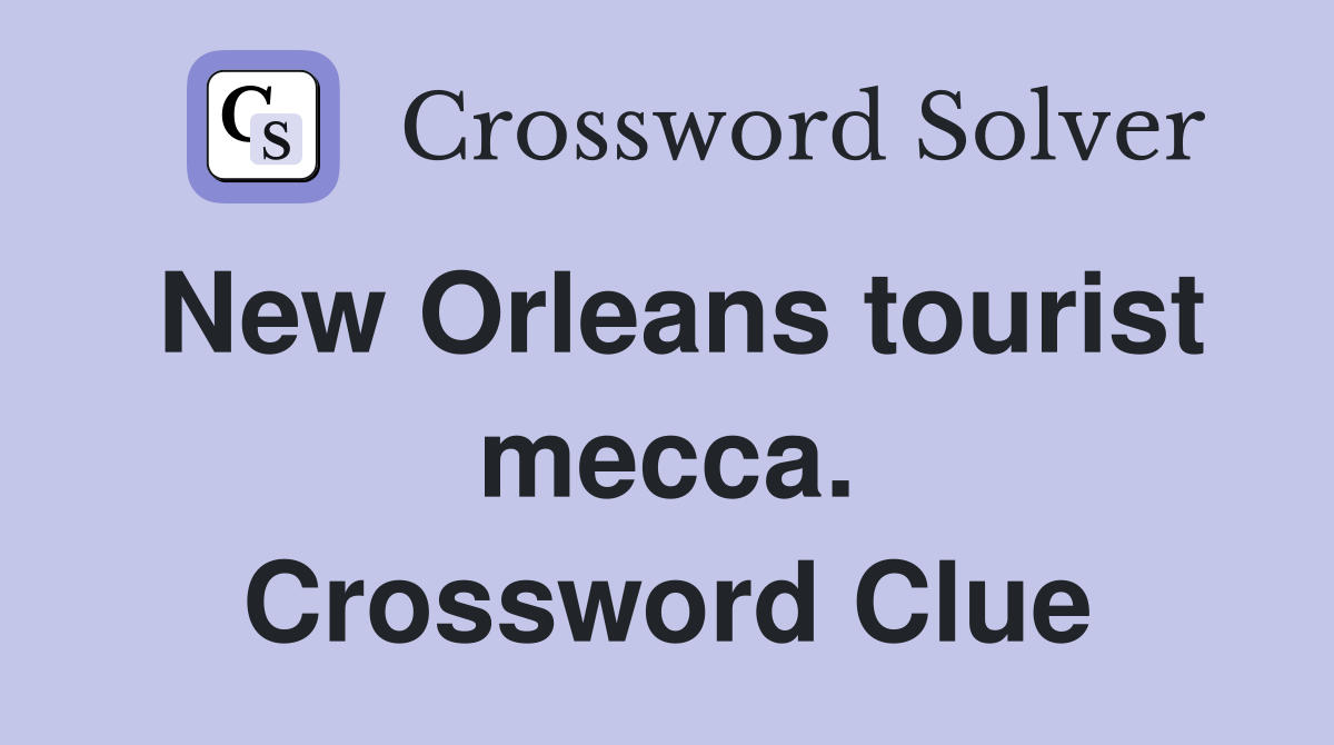 New Orleans tourist mecca. Crossword Clue