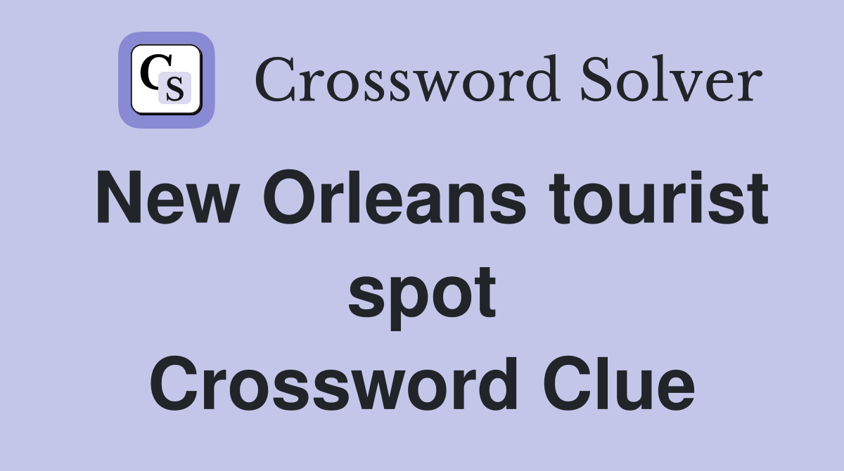 New Orleans tourist spot Crossword Clue