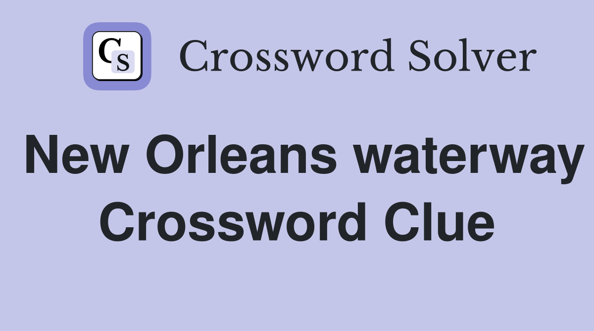 New Orleans waterway Crossword Clue