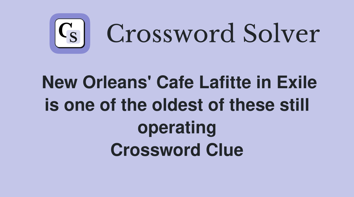 New Orleans' Cafe Lafitte in Exile is one of the oldest of these still operating Crossword Clue