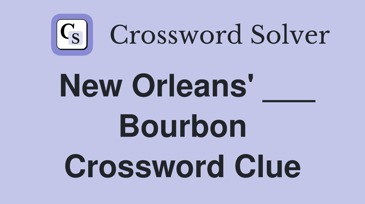 New Orleans' ___ Bourbon Crossword Clue