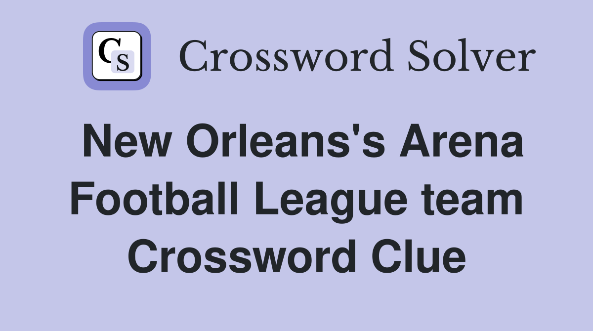 New Orleans's Arena Football League team Crossword Clue