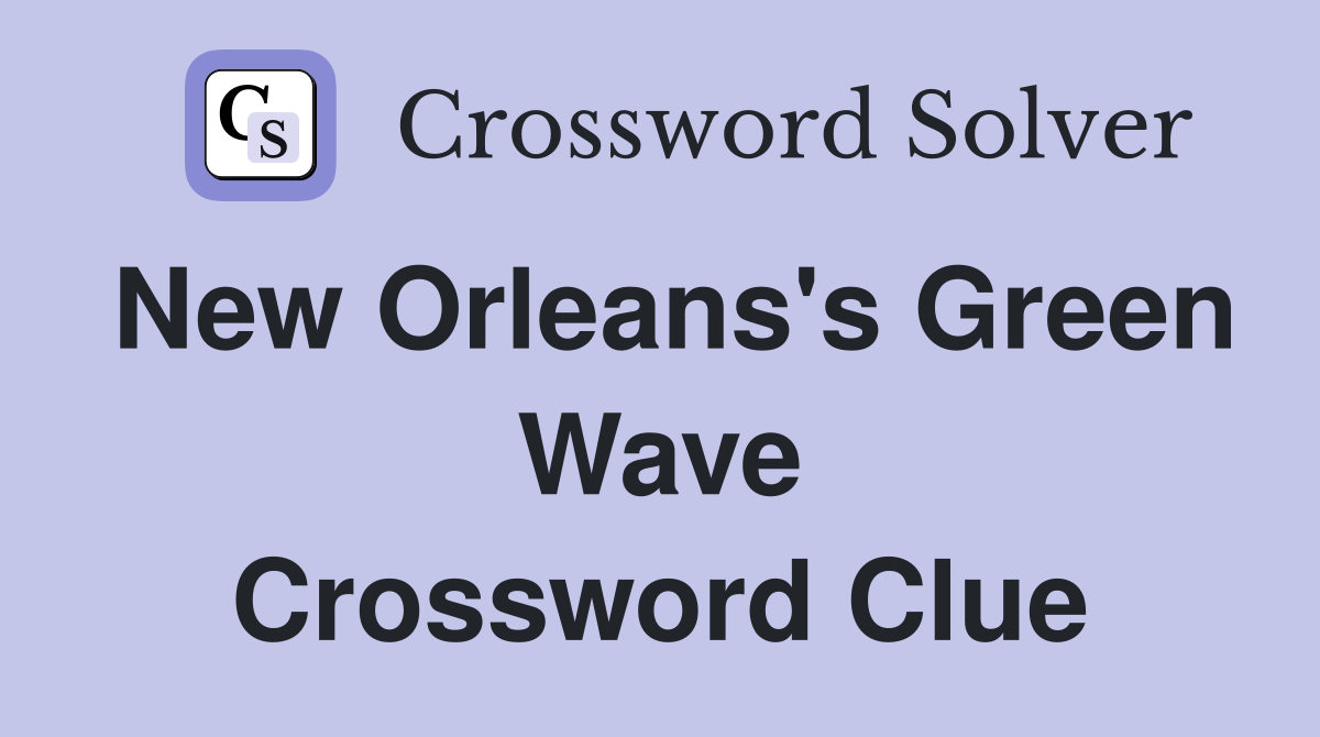 New Orleans's Green Wave Crossword Clue